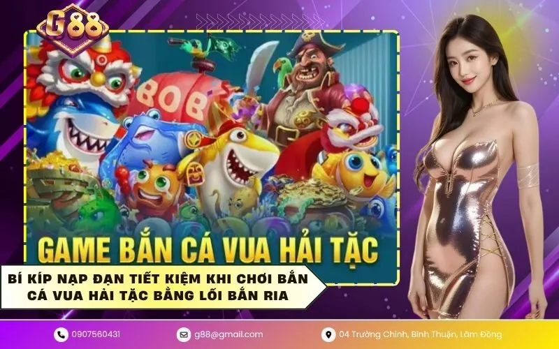 Bí kíp nạp đạn tiết kiệm khi chơi bắn cá vua hải tặc bằng lối bắn ria