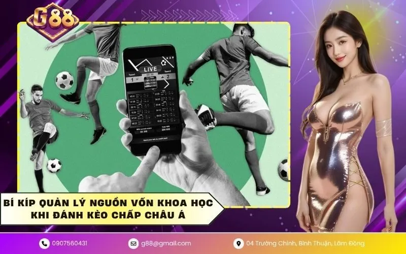 Bí kíp quản lý nguồn vốn khoa học khi đánh kèo chấp châu á
