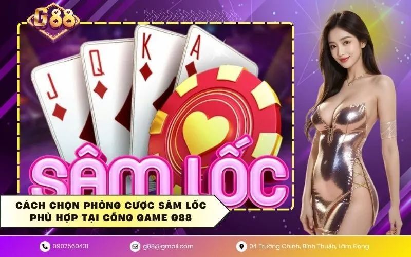 Cách chọn phòng cược sâm lốc phù hợp tại cổng game g88