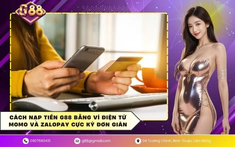 Cách nạp tiền G88 bằng ví điện tử Momo và Zalopay cực kỳ đơn giản