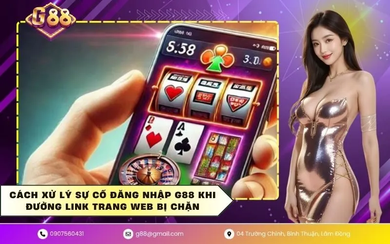 Cách xử lý sự cố đăng nhập G88 khi đường link trang web bị chặn