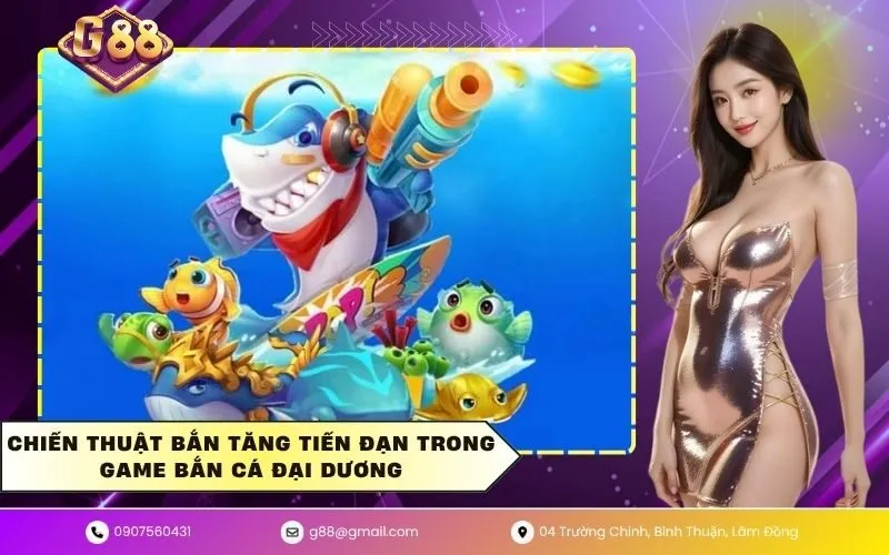 Chiến thuật bắn tăng tiến đạn trong game bắn cá đại dương