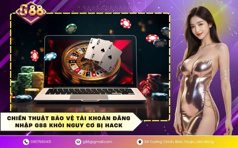 Chiến thuật bảo vệ tài khoản đăng nhập G88 khỏi nguy cơ bị hack