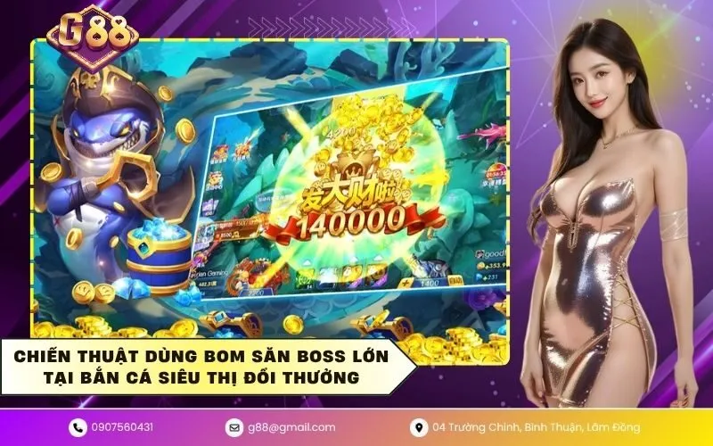 Chiến thuật dùng bom săn boss lớn tại bắn cá siêu thị đổi thưởng