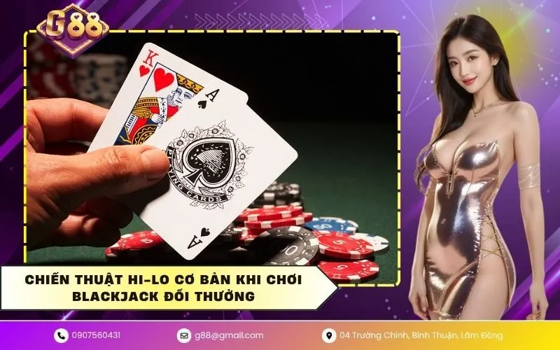 Chiến thuật Hi-Lo cơ bản khi chơi blackjack đổi thưởng