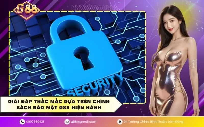 Giải đáp thắc mắc dựa trên chính sách bảo mật G88 hiện hành