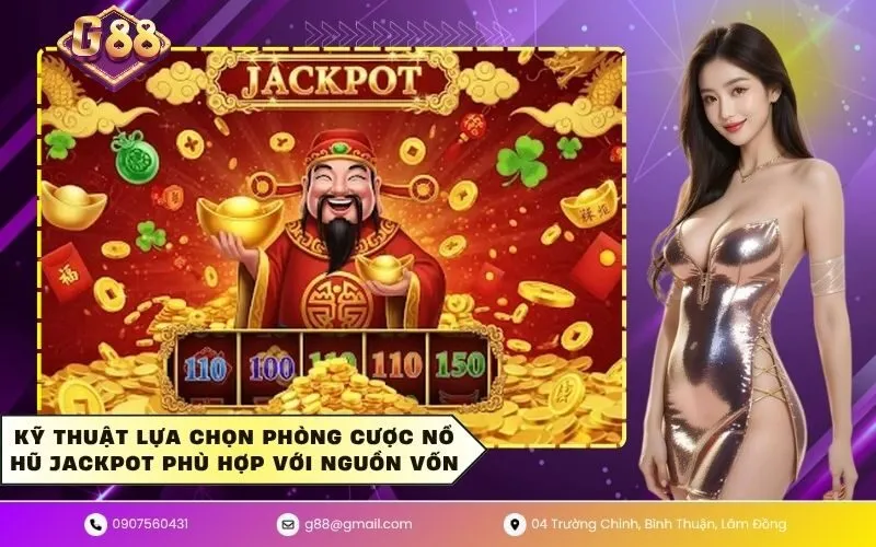Kỹ thuật lựa chọn phòng cược nổ hũ jackpot phù hợp với nguồn vốn