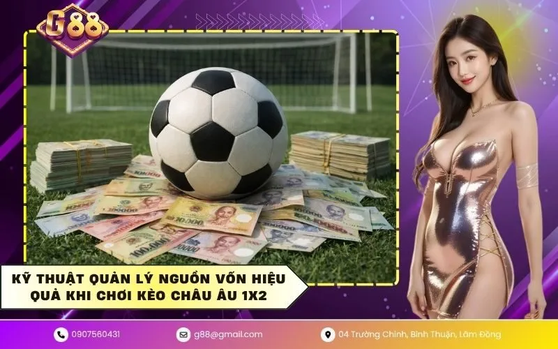 Kỹ thuật quản lý nguồn vốn hiệu quả khi chơi kèo châu âu 1x2