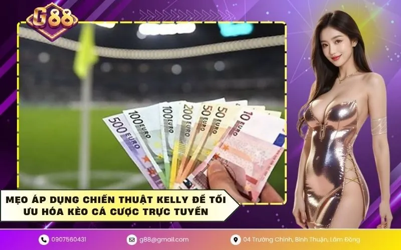 Mẹo áp dụng chiến thuật Kelly để tối ưu hóa kèo cá cược trực tuyến