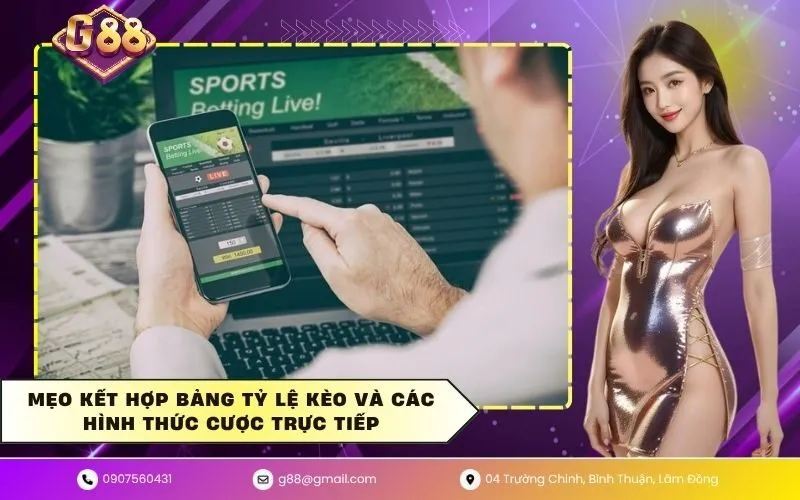 Mẹo kết hợp bảng tỷ lệ kèo và các hình thức cược trực tiếp