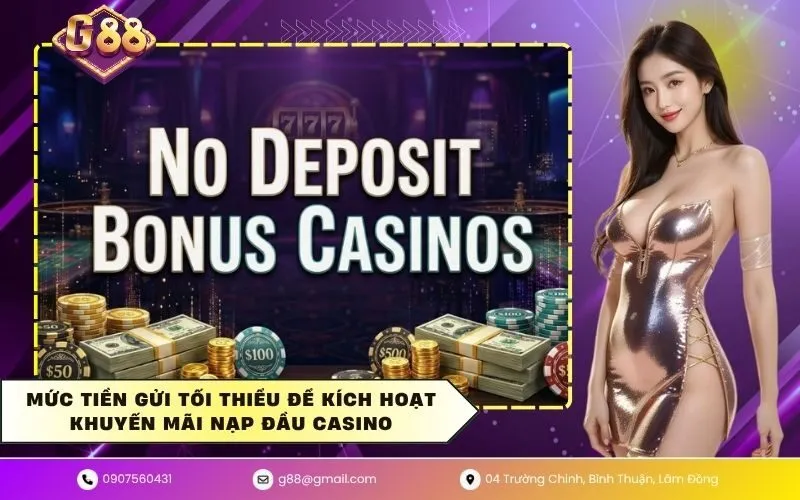 Mức tiền gửi tối thiểu để kích hoạt khuyến mãi nạp đầu casino