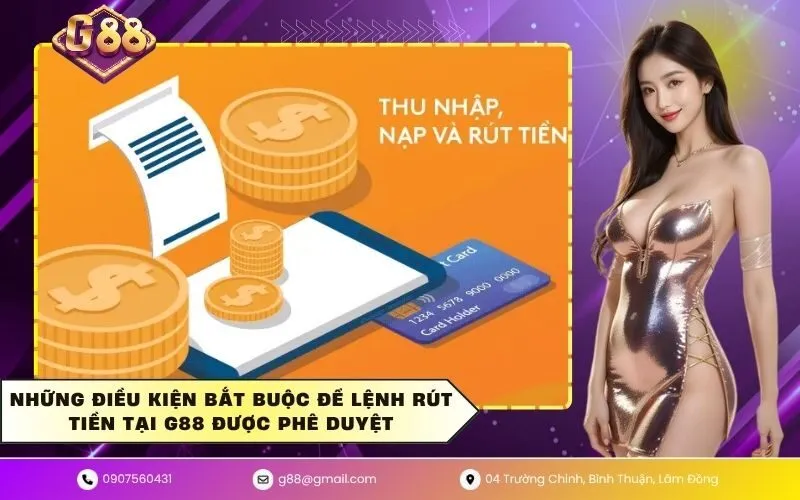 Những điều kiện bắt buộc để lệnh rút tiền tại G88 được phê duyệt