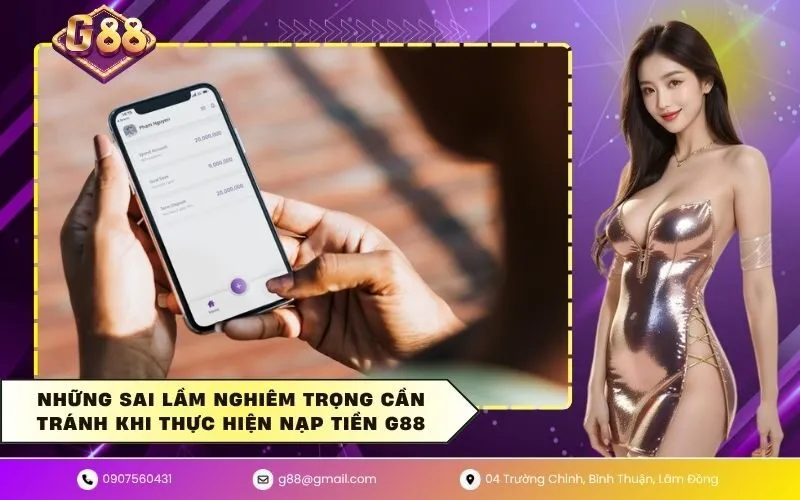 Những sai lầm nghiêm trọng cần tránh khi thực hiện nạp tiền G88