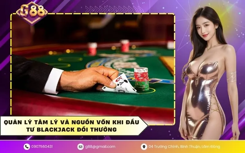 Quản lý tâm lý và nguồn vốn khi đầu tư blackjack đổi thưởng