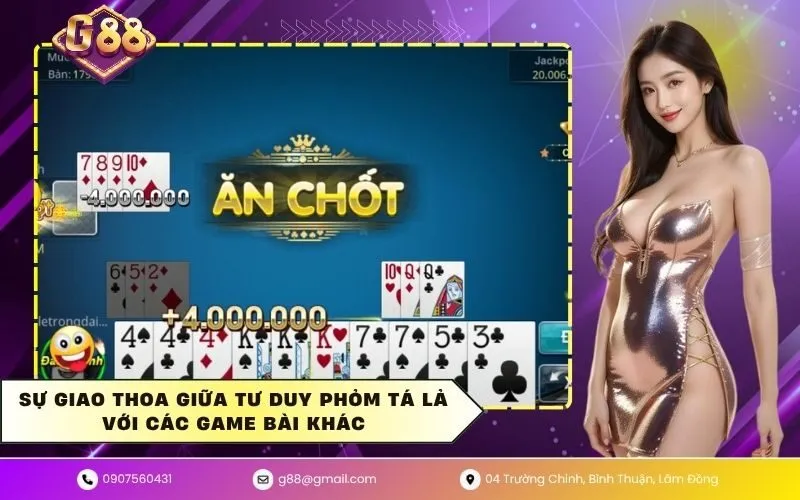 Sự giao thoa giữa tư duy phỏm tá lả với các game bài khác